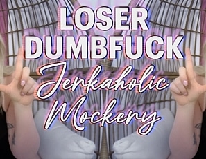 LoserDumbfuckJerkaholicMockery